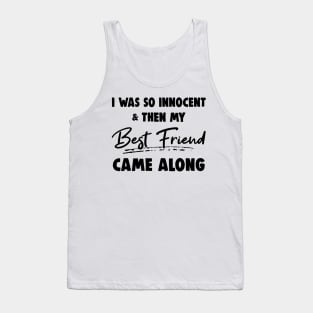 I Was So Innocent And Then My Best Friend Came Along Shirt Tank Top